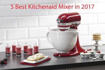 5 Best Kitchenaid Mixer in 2017  Best Kitechen Mixer for Perfect Kitchen