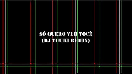 Só quero ver Você (DJ Yuuki remix)- Filipe Hitzschky e Laura Souguellis