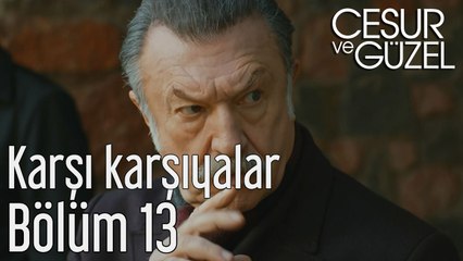 Cesur ve Güzel 13. Bölüm - Karşı Karşıyalar