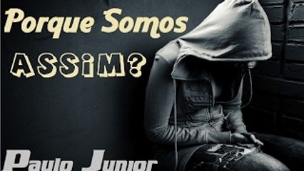 Porque  Somos  Assim  -  Paulo  Junior