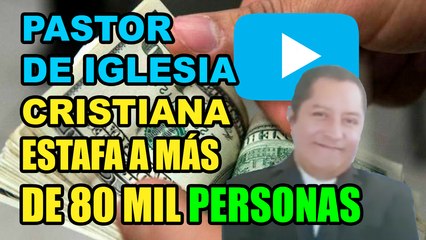 Pastor de iglesia cristiana estafa a más de 80 mil personas (Noticia)