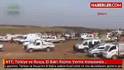 NYT- Türkiye ve Rusya, El Bab'ı Rejime Verme Konusunda Anlaştı