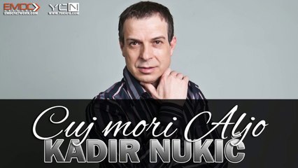 Kadir Nukic - Cuj mori Aljo