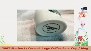 2007 Starbucks Ceramic Logo Coffee 8 oz Cup  Mug ad0de789