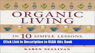 Read Book Organic Living in 10 Simple Lessons Full Online