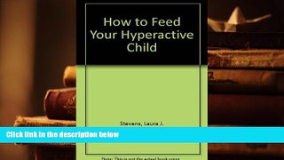 DOWNLOAD [PDF] How to Feed Your Hyperactive Child Laura J. Stevens For Ipad