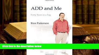 READ book ADD and Me: Forty Years in a Fog Ken Patterson For Ipad