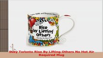 Suzy Toronto Rise By Lifting Others No Hot Air Required Mug 3f7d698e