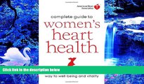 READ book American Heart Association Complete Guide to Women s Heart Health: The Go Red for Women