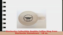 Starbucks Collectible Seattle Coffee Mug from Starbucks Hometown  18 oz 9f602c3f