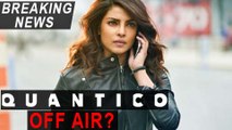 Priyanka Chopra Starrer Quantico Season 2 In Trouble | Quantico To Go Off Air?
