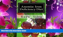 FREE [DOWNLOAD] Anemia: Iron Deficiency Diet: Anemia: Iron Deficiency Mr Rudy Silva Silva For Kindle