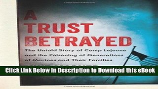 [Read Book] A Trust Betrayed: The Untold Story of Camp Lejeune and the Poisoning of Generations of