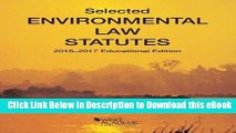 DOWNLOAD Selected Environmental Law Statutes: 2016-2017 Educational Edition (Selected Statutes)