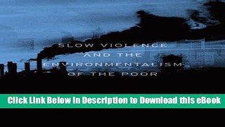 DOWNLOAD Slow Violence and the Environmentalism of the Poor Mobi