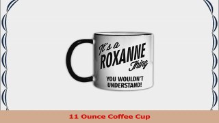 Its a ROXANNE Thing You Wouldnt Understand 11oz Coffee Mug Cup 346520e1