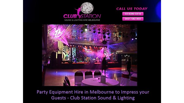 Party Equipment Hire in Melbourne to Impress your Guests - Club Station Sound & Lighting