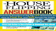 [Read Book] The House Flipping Answer Book: Practical Answers to More Than 125 Questions on How to