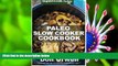 READ book Paleo Slow Cooker Cookbook: Over 80 Quick   Easy Gluten Free Paleo Low Cholesterol Whole