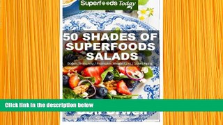 READ book 50 Shades of Superfoods Salads: Over 50 Wheat Free, Heart Healthy, Quick   Easy, Low
