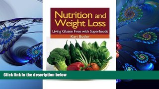READ book Nutrition and Weight Loss: Living Gluten Free with Superfoods Kari Butler For Ipad