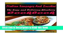 Read Book Italian Sausages And Zucchini: Delicious and Healthy Recipes You Can Quickly   Easily