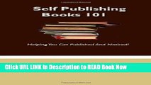 [Popular Books] Self Publishing Books 101: Helping You Get Published and Noticed! FULL eBook