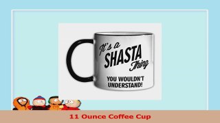 Its a SHASTA Thing You Wouldnt Understand 11oz Coffee Mug Cup 2dd5bf60