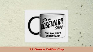 Its a ROSEMARIE Thing You Wouldnt Understand 11oz Coffee Mug Cup 649bfb25