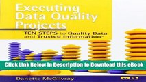 EPUB Download Executing Data Quality Projects: Ten Steps to Quality Data and Trusted Information