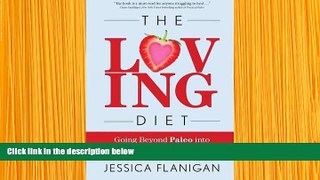 READ book The Loving Diet: Going Beyond Paleo into the Heart of What Ails You Dr. Jessica Flanigan