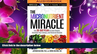 READ book The Micronutrient Miracle: The 28-Day Plan to Lose Weight, Increase Your Energy, and