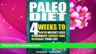 READ book Paleo Diet: 4 Weeks To Rapid Weight Loss, Strongest Energy And Upgrade Your Life: Lose