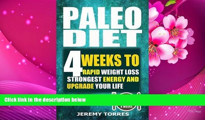 READ book Paleo Diet: 4 Weeks To Rapid Weight Loss, Strongest Energy And Upgrade Your Life: Lose