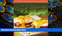 DOWNLOAD [PDF] Good Morning Paleo: More Than 150 Easy Favorites to Start Your Day, Gluten- and