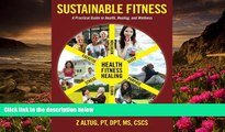 READ book Sustainable Fitness: A Practical Guide to Health, Healing, and Wellness Z Altug For Kindle