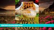 FREE [PDF] DOWNLOAD Paleo Chicken Recipes: 45 Step-by-Step, Easy to Make, Healthy Chicken Recipes: