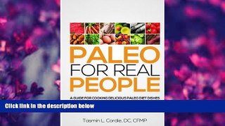 FREE [PDF] DOWNLOAD Paleo for Real People: A Guide for Cooking Delicious Paleo Diet Dishes (Volume