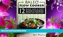 READ book Paleo Slow Cooker: 12 Quick, Easy   Tasty Slow-Cooker Recipes For A Paleo Diet Neil