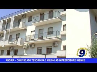 Andria |  Confiscato tesoretto da 3 milioni di euro ad imprenditore