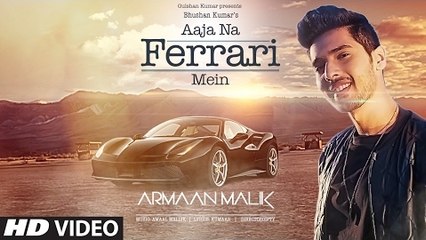 AAJA NA FERRARI MEIN Full HD Video Song 2017 - Armaan Malik -  Amaal Mallik