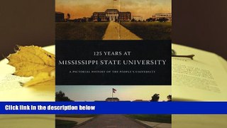 Best PDF  125 Years at Mississippi State University: A Pictorial History of the People s