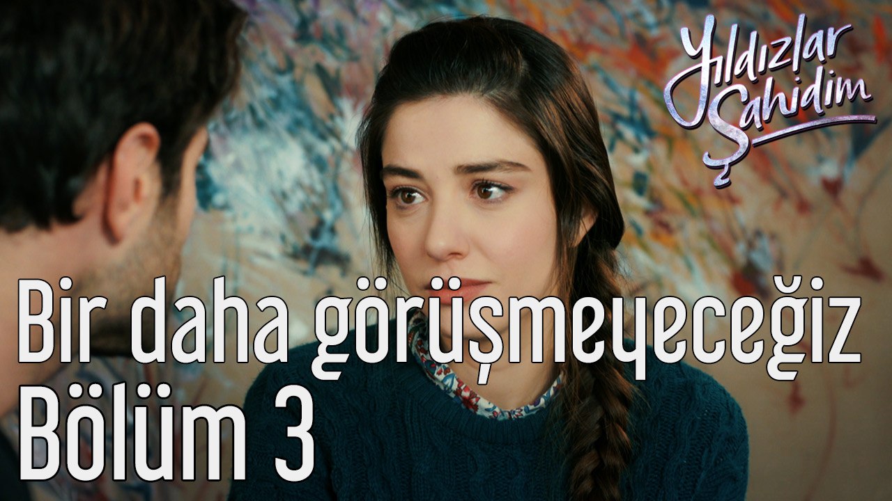 Yıldızlar Şahidim 3. Bölüm Bir Daha Görüşmeyeceğiz