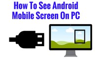 How to see Android mobile screen on PC or Laptop