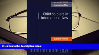 PDF [DOWNLOAD] Child Soldiers in International Law (Melland Schill Studies in International Law