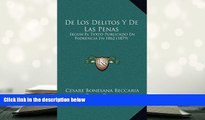 BEST PDF  De Los Delitos Y De Las Penas: Segun El Texto Publicado En Florencia En 1862 (1879)