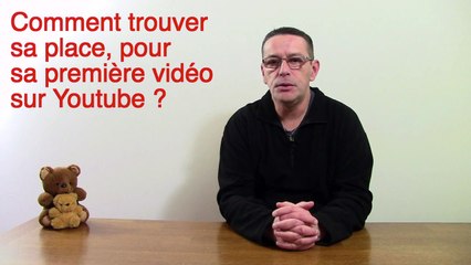 Comment trouver sa place quand on fait sa première vidéo sur youtube