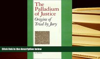 BEST PDF  The Palladium of Justice: Origins of Trial by Jury TRIAL EBOOK