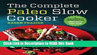 Read Book The Complete Paleo Slow Cooker: A Paleo Cookbook for Everyday Meals That Prep Fast
