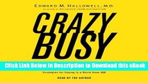 [Read Book] Crazybusy: Overstretched, Overbooked, and About to Snap! Strategies for Coping in a
